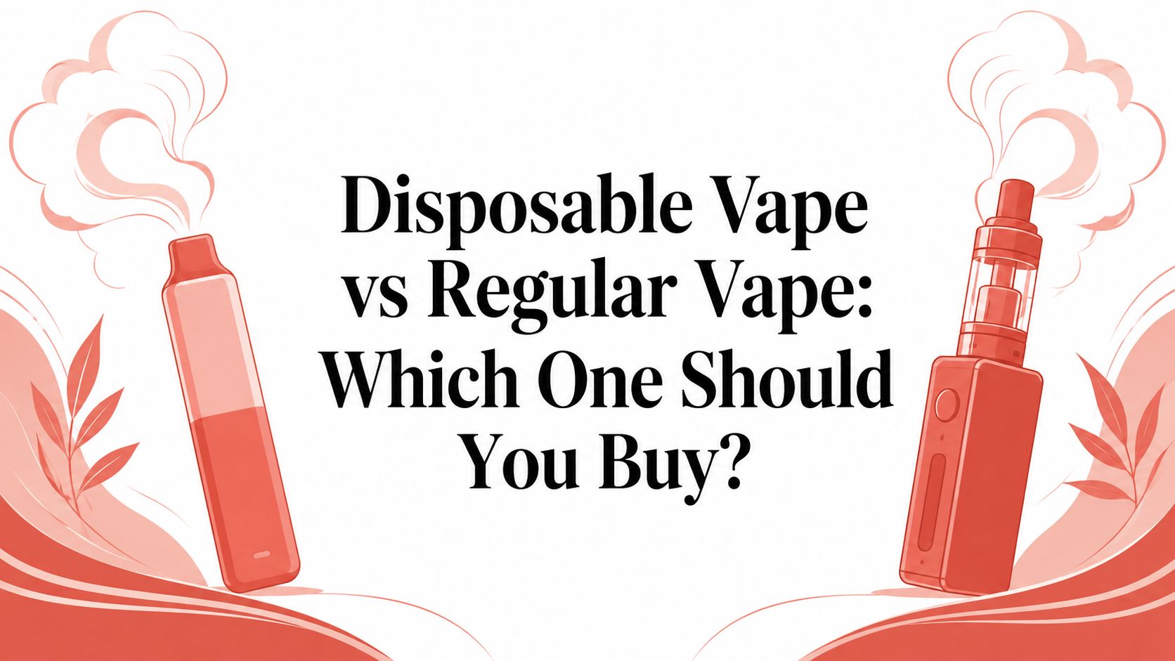 Disposable Vape vs Regular Vape: Which One Should You Buy?