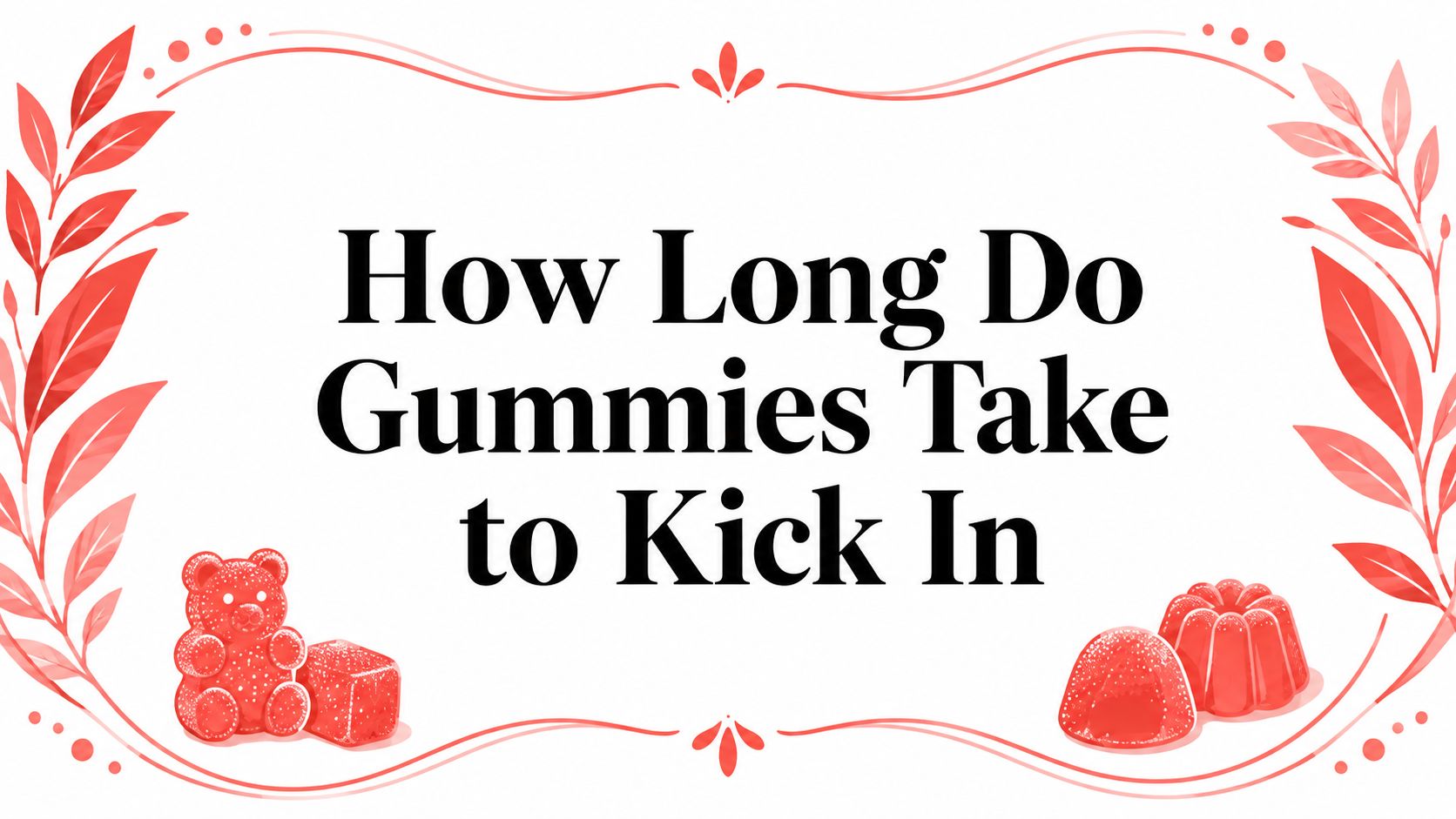 How Long Do Gummies Take to Kick In